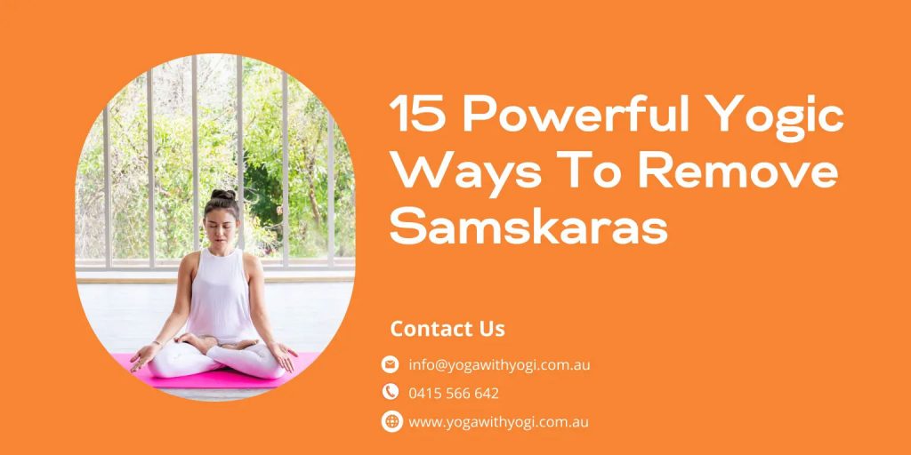 15 Powerful Yogic Ways To Remove Samskaras