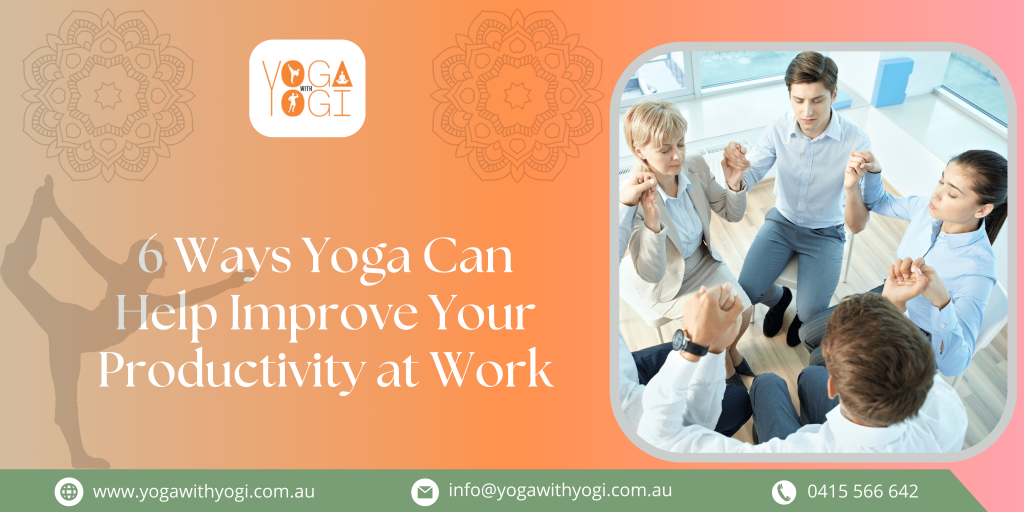 6 Ways Yoga Can Help Improve Your Productivity at Work