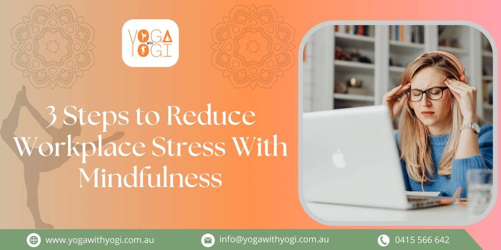 3 Steps to Reduce Workplace Stress With Mindfulness