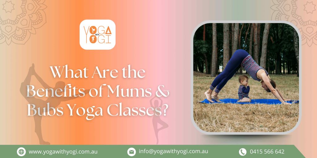 What Are the Benefits of Mums & Bubs Yoga Classes?