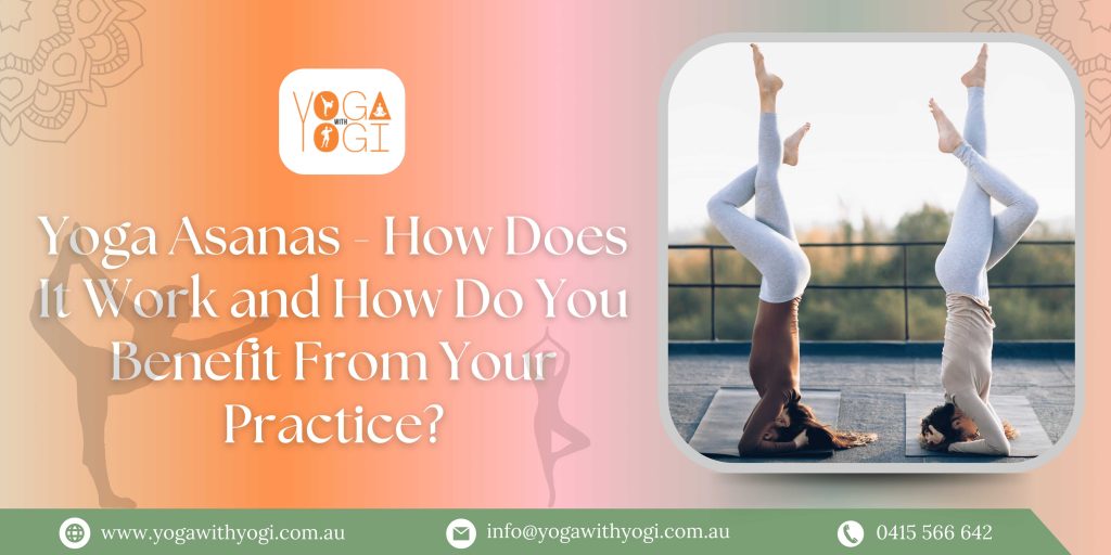 Yoga Asanas – How Does It Work and How Do You Benefit From Your Practice?
