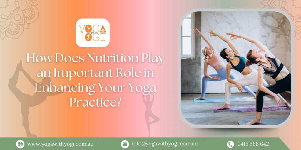 How Does Nutrition Play an Important Role in Enhancing Your Yoga Practice?