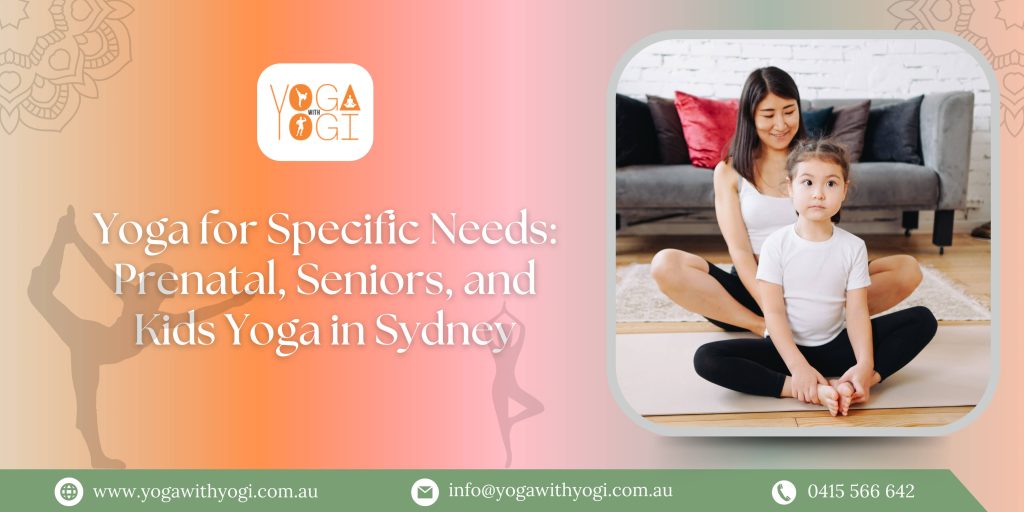 Yoga for Specific Needs: Prenatal, Seniors, and Kids Yoga in Sydney